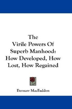 portada the virile powers of superb manhood: how developed, how lost, how regained (in English)