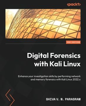 portada Digital Forensics with Kali Linux - Third Edition: Enhance your investigation skills by performing network and memory forensics with Kali Linux 2022.x