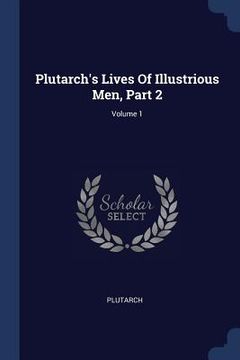 portada Plutarch's Lives Of Illustrious Men, Part 2; Volume 1 (en Inglés)