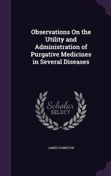 portada Observations On the Utility and Administration of Purgative Medicines in Several Diseases (en Inglés)