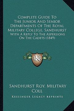 portada complete guide to the junior and senior departments of the rcomplete guide to the junior and senior departments of the royal military college, sandhur (en Inglés)