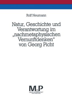 Natur, Geschichte Und Verantwortung Im Nachmetaphysischen Vernunftdenken Von Georg Picht: M&p Schriftenreihe (en Alemán)