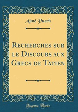 portada Recherches sur le Discours aux Grecs de Tatien (Classic Reprint) (en Francés)