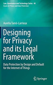 portada Designing for Privacy and its Legal Framework: Data Protection by Design and Default for the Internet of Things (Issues in Privacy and Data Protection) (en Inglés)