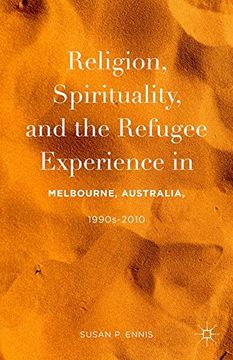 portada Religion, Spirituality, and the Refugee Experience in Melbourne, Australia, 1990S-2010 (2015) (in English)