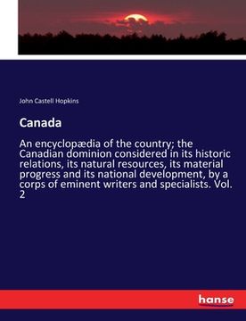 portada Canada: An encyclopædia of the country; the Canadian dominion considered in its historic relations, its natural resources, its (en Inglés)