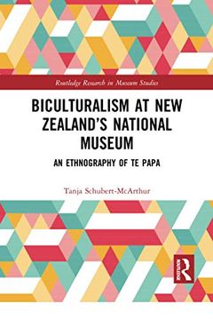 portada Biculturalism at new Zealandâ€™S National Museum: An Ethnography of te Papa (Routledge Research in Museum Studies) (in English)
