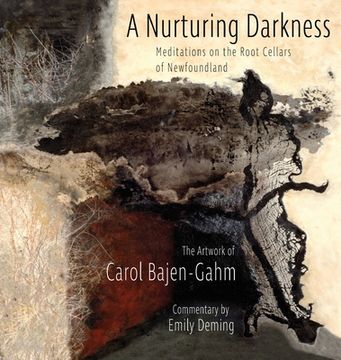 portada The Nurturing Darkness: Meditations on the Root Cellars of Newfoundland: The Artwork of Carol Baen-Gahm (in English)