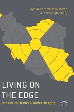 portada Living on the Edge: Iran and the Practice of Nuclear Hedging (en Inglés)