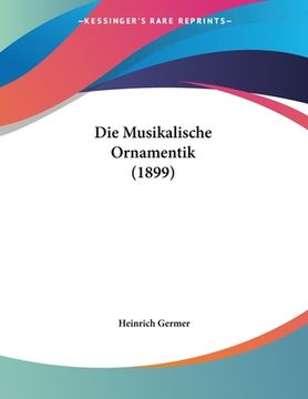 portada Die Musikalische Ornamentik (1899) (en Alemán)