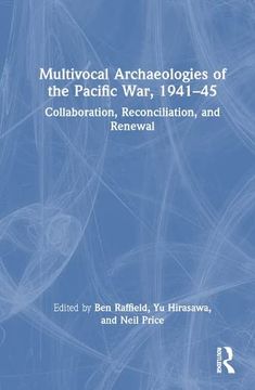 portada Multivocal Archaeologies of the Pacific War, 1941–45: Collaboration, Reconciliation, and Renewal 