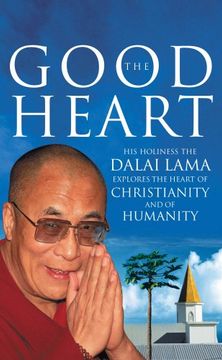 portada The Good Heart: His Holiness the Dalai Lama: His Holiness the Dalai Lama Explores the Heart of Christianity - and of Humanity (en Inglés)