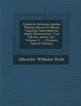 portada Catalecta Botanica Quibus Plantae Novae Et Minus Cognitae Describuntur Atque Illustrantur: Cvm Tabvlis Aeneis XII., Volume 3... (en Italiano)