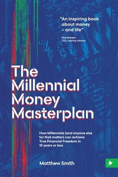 portada The Millennial Money Masterplan: How Millennials (And Anyone Else for That Matter) can Achieve True Financial Freedom in 10 Years or Less (en Inglés)