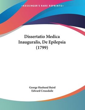 portada Dissertatio Medica Inauguralis, De Epilepsia (1799) (in Latin)