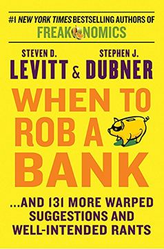 portada When to rob a Bank: And 131 More Warped Suggestions and Well-Intended Rants (in English)