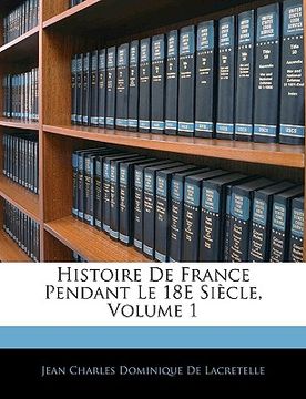 portada Histoire de France Pendant Le 18e Siècle, Volume 1 (in French)