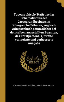 portada Topographisch-Statistischer Schematismus des Grossgrundbesitzes im Königreiche Böhmen, Zugleich Adressenbuch Sämmtlicher bei Demselben Angestellten. Und Verbesserte Ausgabe (en Alemán)