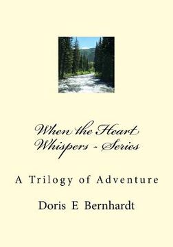portada When the Heart Whispers - Series: A Trilogy of Adventure (in English)