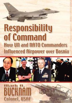 portada responsibility of command: how un and nato commanders influenced airpower over bosnia (in English)