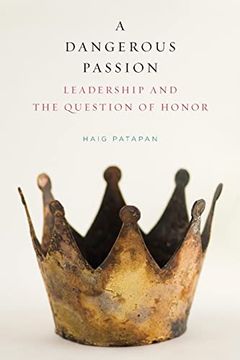 portada A Dangerous Passion: Leadership and the Question of Honor (en Inglés)