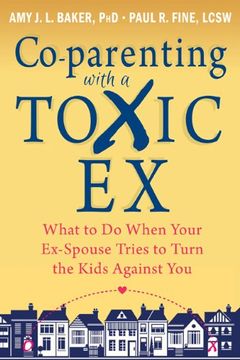 portada Co-parenting with a Toxic Ex: What to Do When Your Ex-Spouse Tries to Turn the Kids Against You