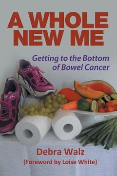 portada A Whole New Me: Getting to the Bottom of Bowel Cancer (in English)