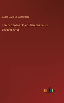 portada Tezcoco en los ultimos tiempos de sus antiguos reyes (in Spanish)