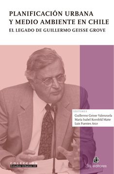 portada Planificación urbana y medio ambiente en Chile. El legado de Guillermo Geisse Grove (in Spanish)