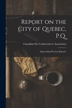 portada Report on the City of Quebec, P.Q. [microform]: (superseding Previous Reports) (en Inglés)