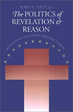 the politics of revelation and reason: religion and civic life in the new nation (en Inglés)