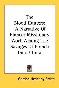 portada the blood hunters: a narrative of pioneer missionary work among the savages of french indo-china