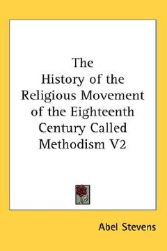 portada the history of the religious movement of the eighteenth century called methodism v2 (en Inglés)