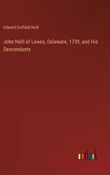 portada John Neill of Lewes, Delaware, 1739, and His Descendants (in English)
