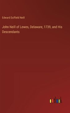 portada John Neill of Lewes, Delaware, 1739, and His Descendants (en Inglés)