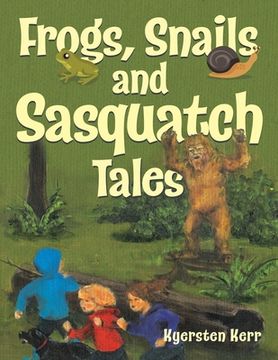 portada Frogs, Snails and Sasquatch Tales. (en Inglés)