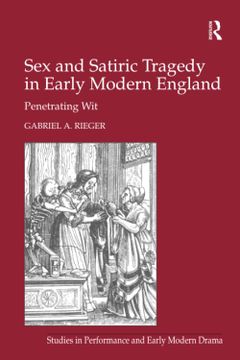 portada Sex and Satiric Tragedy in Early Modern England: Penetrating Wit (en Inglés)