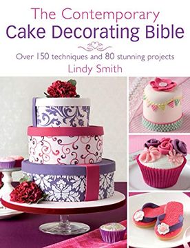 portada The Contemporary Cake Decorating Bible: Over 150 Techniques and 80 Stunning Projects (en Inglés)