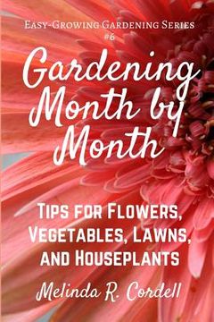 portada Gardening Month by Month: Tips for Flowers, Vegetables, Lawns, & Houseplants (en Inglés)