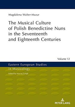 portada Musical Culture of Polish Benedictine Nuns in the 17Th and 18Th Centuries (Eastern European Studies in Musicology) (en Inglés)