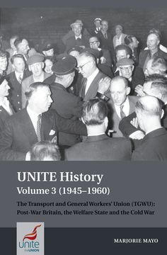 portada Unite History Volume 3 (1945-1960): The Transport and General Workers' Union (Tgwu): Post War Britain, the Welfare State and the Cold War (in English)