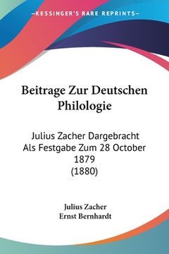 portada Beitrage Zur Deutschen Philologie: Julius Zacher Dargebracht Als Festgabe Zum 28 October 1879 (1880) (en Alemán)