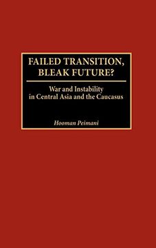 portada Failed Transition, Bleak Future? War and Instability in Central Asia and the Caucasus (in English)