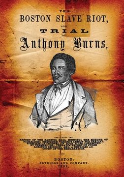 portada Boston Slave Riot, And trial Of Anthony Burns (en Inglés)