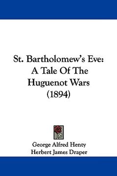 portada st. bartholomew's eve: a tale of the huguenot wars (1894) (en Inglés)