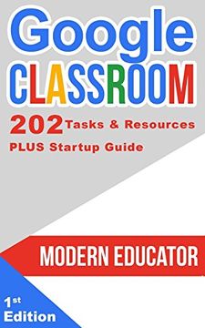 portada Google Classroom: 202 Tasks and Resources with Startup Guide: Volume 5 (Modern Educator - Google Classroom)
