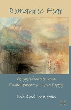 portada Romantic Fiat: Demystification and Enchantment in Lyric Poetry (en Inglés)