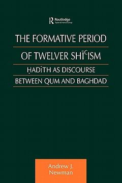 portada the formative period of twelver shi'ism: hadith as discourse between qum and baghdad (en Inglés)