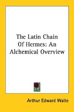 portada the latin chain of hermes: an alchemical overview