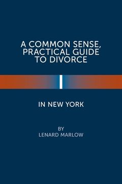 portada A Common Sense, Practical Guide to Divorce in New York (en Inglés)